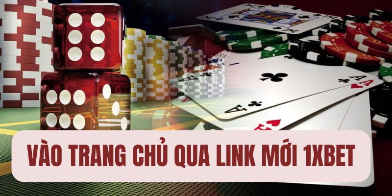 Sử dụng link chính thức vào trang chủ 1Xbet