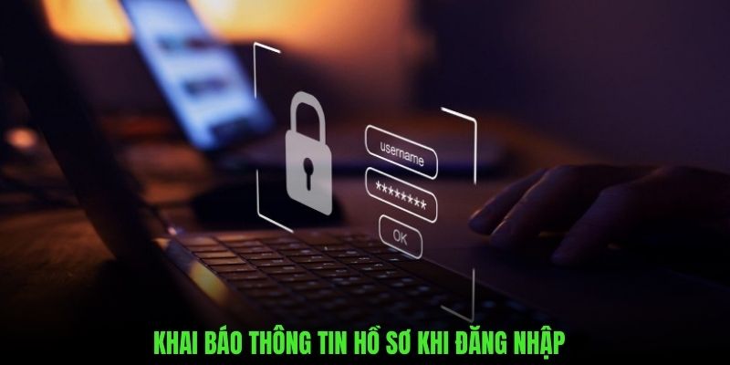 Khai báo chính xác những thông tin cơ bản để đăng nhập