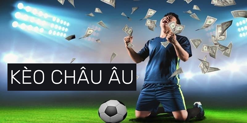 Khám phá và tìm hiểu những thông tin quan trọng nhất liên quan đến kèo Châu Âu