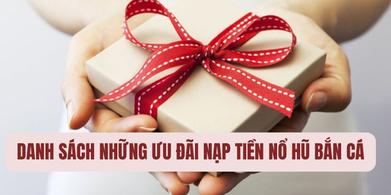 Những khuyến mãi nạp tiền tại nổ hũ bắn cá