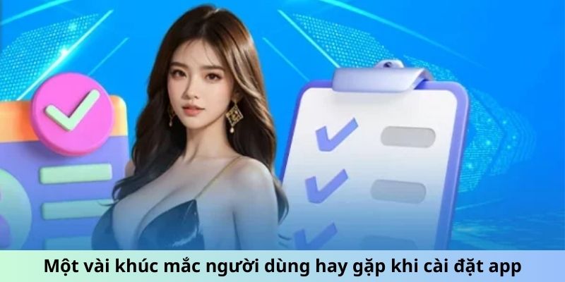 Một vài khúc mắc người dùng hay gặp khi cài đặt app