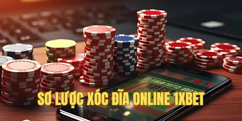 Sơ lược về thế giới Xóc Đĩa online 1xbet